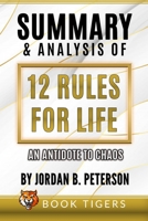 Summary And Analysis Of 12 Rules for Life: An Antidote to Chaos by Jordan B. Peterson 1774900629 Book Cover