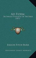 Ad Fidem Or, Parish Evidences of the Bible 1279634499 Book Cover