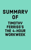 Summary of Timothy Ferris's The 4-Hour Workweek B09244W311 Book Cover