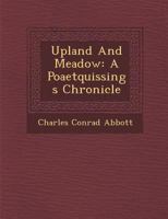 Upland and meadow;: A poaetquissings chronicle, 1117429377 Book Cover