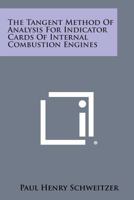 The Tangent Method of Analysis for Indicator Cards of Internal Combustion Engines 1258589567 Book Cover