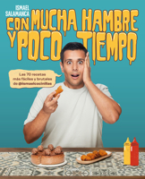 Con Mucha Hambre Y Poco Tiempo: Las 70 Recetas Más Fáciles Y Brutales de @Ismael Cocinillas 8418055499 Book Cover