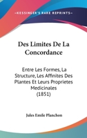 Des Limites De La Concordance: Entre Les Formes, La Structure, Les Affinites Des Plantes Et Leurs Proprietes Medicinales (1851) 1168316022 Book Cover