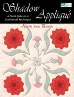 Shadow Applique: A Fresh Take on a Traditional Technique 1564775070 Book Cover