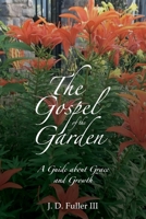 The Gospel of the Garden: A Guide about Grace and Growth B09CH258GK Book Cover
