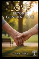 Love Beyond Generations: A Romance Novel about Grandparents Finding Love in Their Golden Years B0FPFY1W6G Book Cover