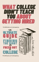 What College Didn't Teach You About Getting Hired: The Ultimate Guide to Finding the Right Job Fresh Out of College B08NDGG9ZZ Book Cover