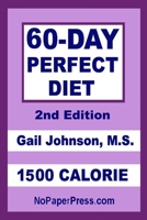 60-Day Perfect Diet - 1500 Calorie 1086023234 Book Cover