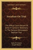 Socialism On Trial: The Official Court Record Of James P. Cannon's Testimony In The Famous Minneapolis Sedition Trial 1163164461 Book Cover