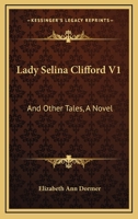 Lady Selina Clifford V1: And Other Tales, A Novel 1163622443 Book Cover