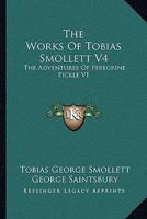 The Works Of Tobias Smollett V4: The Adventures Of Peregrine Pickle V1 1163094161 Book Cover