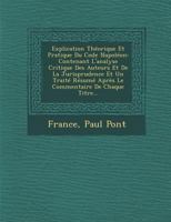 Explication Theorique Et Pratique Du Code Napoleon: Contenant L'Analyse Critique Des Auteurs Et de La Jurisprudence Et Un Traite Resume Apres Le Commentaire de Chaque Titre... 1148311025 Book Cover