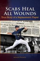 Scabs Heal All Wounds: True Story of a Replacement Player 1945812184 Book Cover