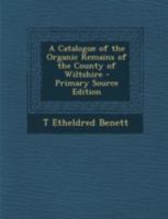 A Catalogue of the Organic Remains of the County of Wiltshire 101650246X Book Cover