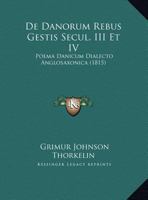 De Danorum Rebus Gestis Secul. III Et IV: Poema Danicum Dialecto Anglosaxonica (1815) 1168106176 Book Cover