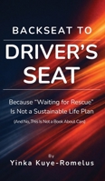 Backseat to Driver's Seat: Because "Waiting for Rescue" Is Not a Sustainable Life Plan B0GT2BGJD3 Book Cover