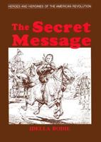 The Secret Message (Heroes and Heroines of the American Revolution) 087844145X Book Cover