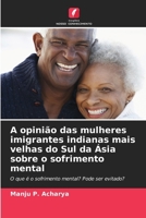 A opinião das mulheres imigrantes indianas mais velhas do Sul da Ásia sobre o sofrimento mental (Portuguese Edition) 6200892474 Book Cover