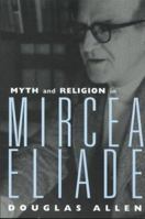 Myth and Religion in Mircea Eliade (Theorists of Myth) 0415939399 Book Cover