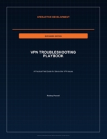 VPN Troubleshooting Playbook - Expanded Edition: A Practical Field Guide for Site-to-Site VPN Issues (Nteractive Development - IT Troubleshooting Playbooks) B0GZLGBQRQ Book Cover