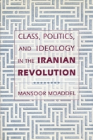 Class, Politics, and Ideology in the Iranian Revolution 0231078676 Book Cover