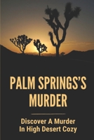 Palm Springs’s Murder: Discover A Murder In High Desert Cozy: Story About Desert Cozy Mystery B096TJNMR9 Book Cover