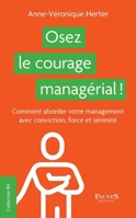 Osez le courage managérial !: Comment aborder votre management avec conviction, force et sérénité (Ressouces Humaines) (French Edition) B0BF8NH3RJ Book Cover