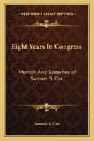 Eight Years in Congress, from 1857-1865. Memoir and Speeches 0526934972 Book Cover