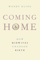 Coming Home: How Midwives Changed Birth 019023251X Book Cover