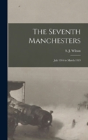 The Seventh Manchesters: July 1916 to March 1919 101821108X Book Cover