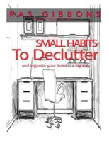 Small Habits to de-Clutter & Organize Your Home in a Big Way 1534725717 Book Cover