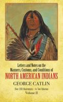 The Manners, Customs, and Conditions of the North American Indians, Volume II 0486221199 Book Cover
