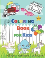 Coloring Book for Kids: Fun coloring pages with animals, dinosaurs, cars, unicorns for boys and girls aged 4+ 1008991449 Book Cover