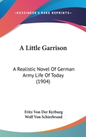 A Little Garrison: A Realistic Novel Of German Army Life Of Today 1014602815 Book Cover