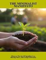 The Minimalist Manifesto: Discover The Joy Of Spending Less, Sharing More, And Living Generously B0FPXMNY2T Book Cover