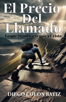 El Precio del Llamado: Lo Que Significa Seguir a Cristo (Spanish Edition) B0DRW96DK6 Book Cover