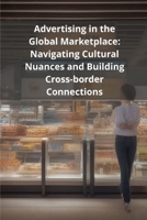 Advertising in the Global Marketplace: Navigating Cultural Nuances and Building Cross-border Connections B0DZSWRTQ3 Book Cover