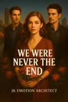 We Were Never the End B0FCD9F93R Book Cover