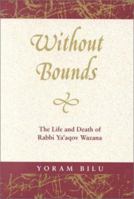 Without Bounds: The Life and Death of Rabbi Ya'Aqov Wazana (Raphael Patai Series in Jewish Folklore and Anthropology) 0814343244 Book Cover