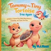 Tammy the Tiny Tortoise Tries Again: A Children’s Animal Story Book About Patience, Friendship, and Trying Your Best (Sunny Forest Friends) 1965018327 Book Cover