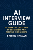 AI Interview Guide: 101 Essential Questions for Beginners and Aspiring AI Engineers (Crack the Interview) B0F73SWMBP Book Cover