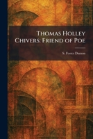 Thomas Holley Chivers: Friend of Poe 102603809X Book Cover