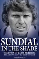 Sundial in the Shade: The Story of Barry Richards: the Genius Lost to Test Cricket 1785311425 Book Cover
