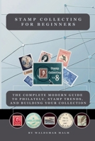 Stamp Collecting for Beginners:: The Complete Modern Guide to Philately, Stamp Trends, and Building Your Collection | B0FN4X8YW7 Book Cover