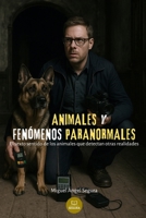 Animales y fenómenos paranormales: El sexto sentido de los animales que detectan otras realidades (Marcado por el misterio) (Spanish Edition) B0FK41DC72 Book Cover