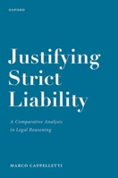 Justifying Strict Liability: A Comparative Analysis in Legal Reasoning 0192859862 Book Cover