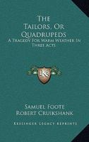 The Tailors, Or Quadrupeds: A Tragedy For Warm Weather In Three Acts 0548316686 Book Cover