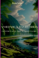 Ansiedade À Luz Da Bíblia: Encontre Paz Em Meio Às Preocupa (Portuguese Edition) 6526634346 Book Cover