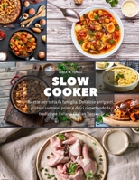 Slow Cooker: Ricette per tutta la famiglia. Deliziose antipasti, gustosi contorni primi e dolci rispettando la tradizione italiana (Italian Version) 1801549338 Book Cover