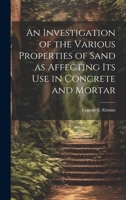 An Investigation of the Various Properties of Sand as Affecting its use in Concrete and Mortar 101941619X Book Cover